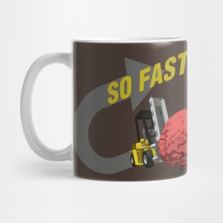 SO FAST! (Brain ForkLift) Mug